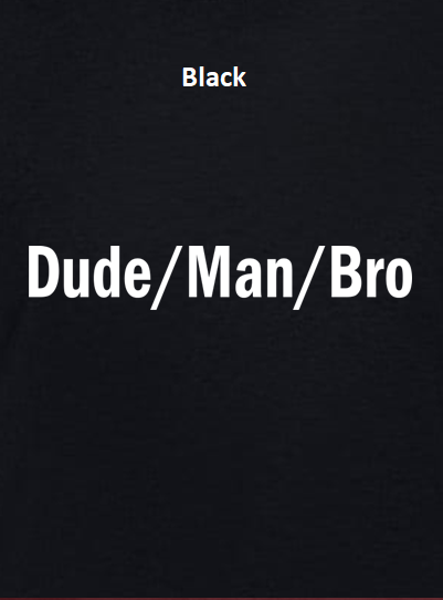 Dude Man Bro