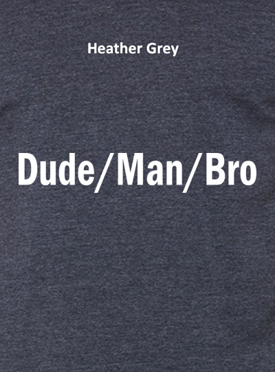 Dude Man Bro